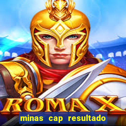 minas cap resultado de hoje